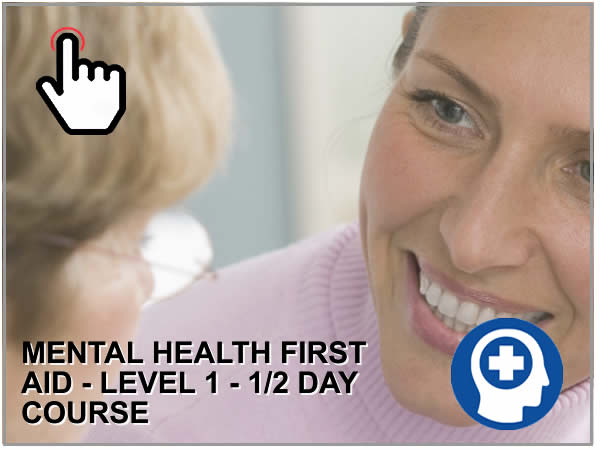 MENTAL HEALTH FIRST AID - LEVEL 1 - 1/2 DAY COURSE