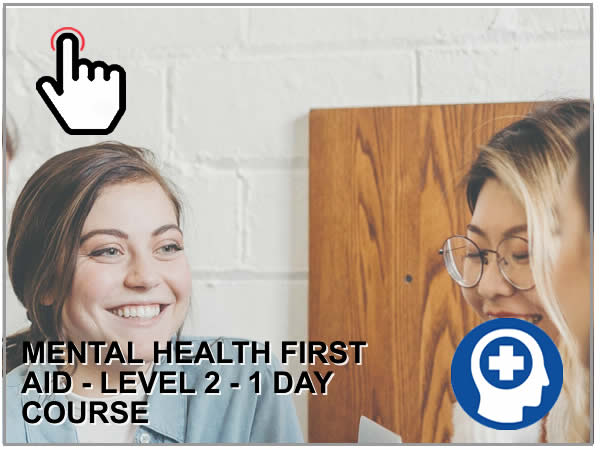 MENTAL HEALTH FIRST AID - LEVEL 2 - 1 DAY COURSE
