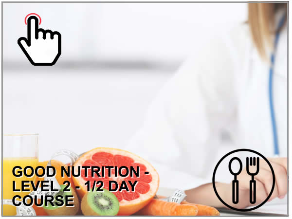 GOOD NUTRITION LEVEL 2 - 1/2 DAY COURSE