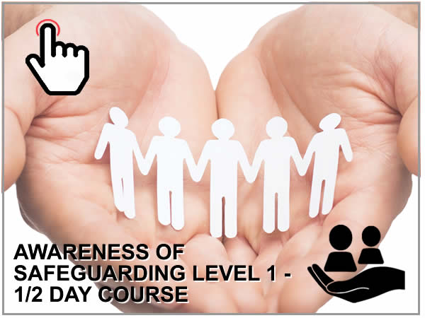 AWARENESS OF SAFEGUARDING - LEVEL 1 - 1/2 DAY COURSE